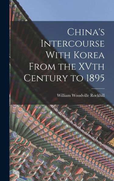 China'S Intercourse With Korea From The Xvth Century To 1895