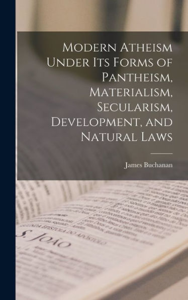 Modern Atheism Under Its Forms Of Pantheism, Materialism, Secularism, Development, And Natural Laws