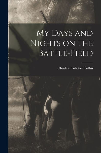 My Days And Nights On The Battle-Field