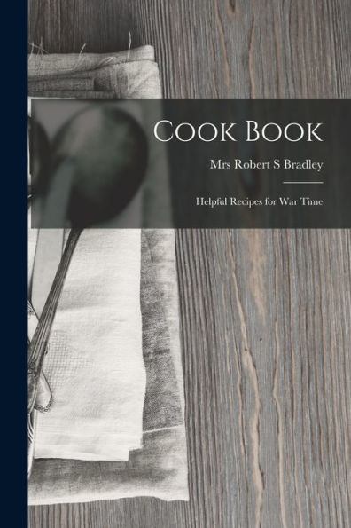 Cook Book: Helpful Recipes For War Time