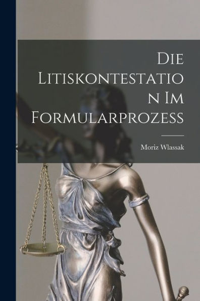 Die Litiskontestation Im Formularprozess