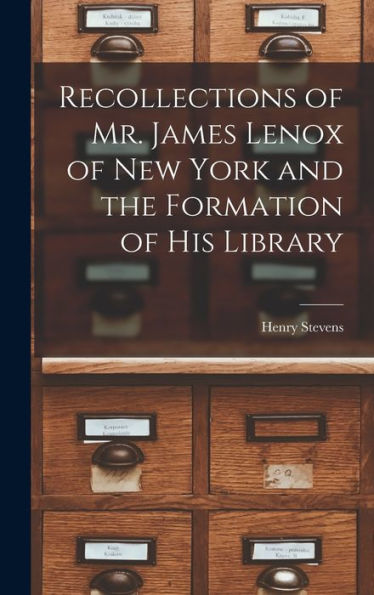 Recollections Of Mr. James Lenox Of New York And The Formation Of His Library