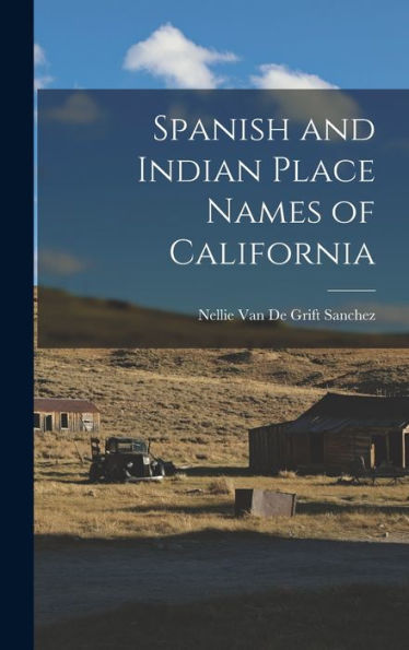 Spanish And Indian Place Names Of California