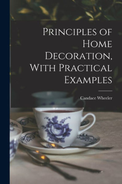 Principles Of Home Decoration, With Practical Examples
