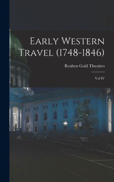 Early Western Travel (1748-1846); Vol Iv