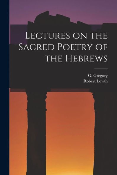 Lectures On The Sacred Poetry Of The Hebrews