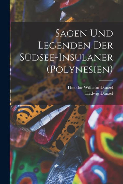 Sagen Und Legenden Der Südsee-Insulaner (Polynesien) (German Edition)