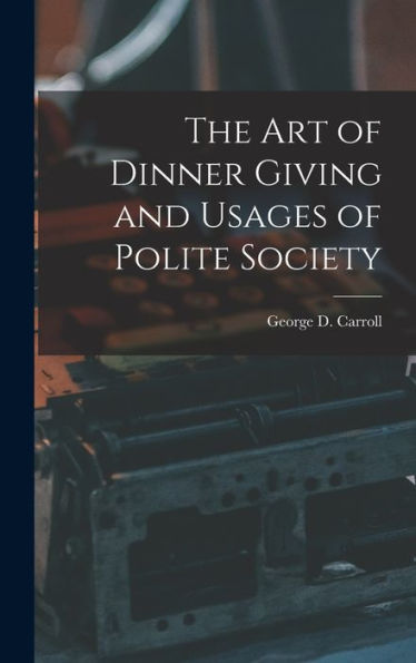 The Art Of Dinner Giving And Usages Of Polite Society
