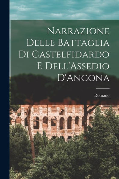 Narrazione Delle Battaglia Di Castelfidardo E Dell'Assedio D'Ancona (Italian Edition)