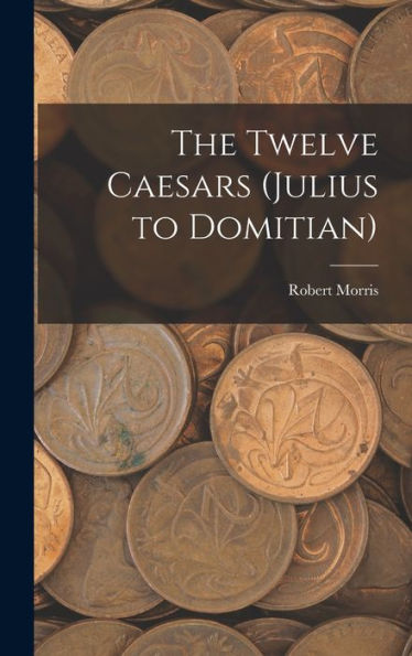 The Twelve Caesars (Julius To Domitian)