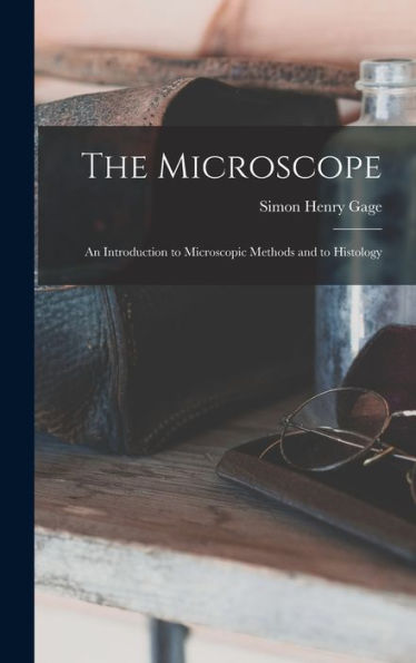 The Microscope; An Introduction To Microscopic Methods And To Histology