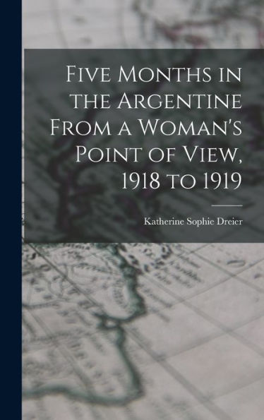 Five Months In The Argentine From A Woman'S Point Of View, 1918 To 1919