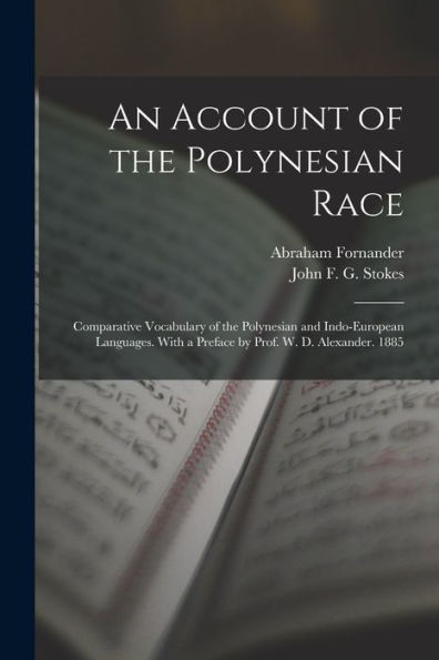 An Account Of The Polynesian Race: Comparative Vocabulary Of The Polynesian And Indo-European Languages. With A Preface By Prof. W. D. Alexander. 1885