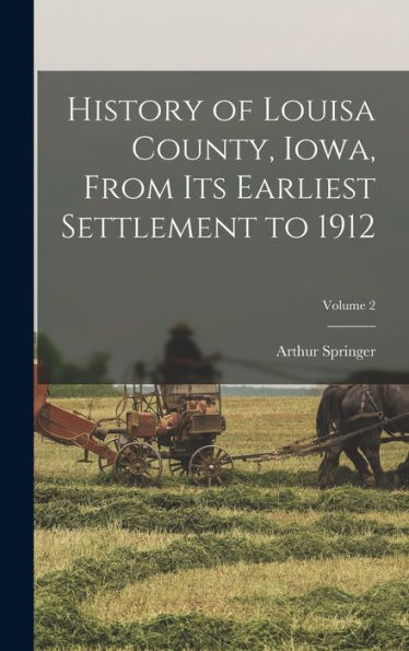 History Of Louisa County, Iowa, From Its Earliest Settlement To 1912; Volume 2