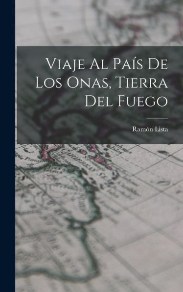 Viaje Al País De Los Onas, Tierra Del Fuego (Spanish Edition)
