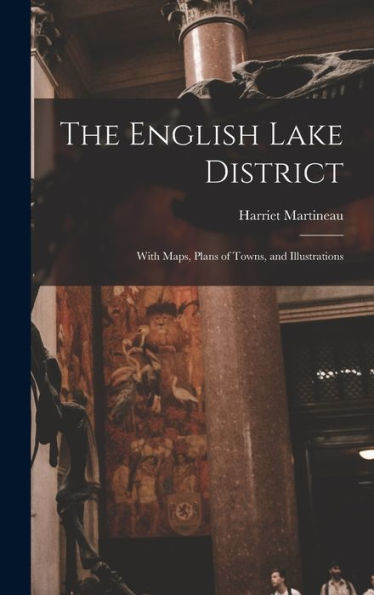 The English Lake District: With Maps, Plans Of Towns, And Illustrations
