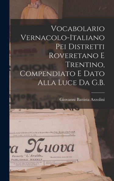 Vocabolario Vernacolo-Italiano Pei Distretti Roveretano E Trentino, Compendiato E Dato Alla Luce Da G.B. (Italian Edition)