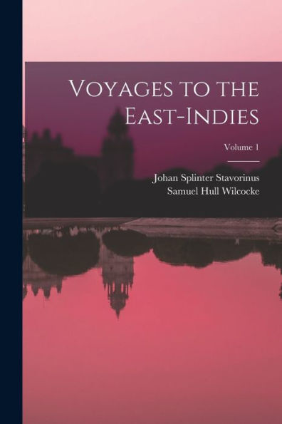 Voyages To The East-Indies; Volume 1