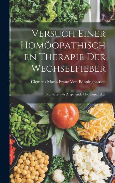Versuch Einer Homöopathischen Therapie Der Wechselfieber: Zunächst Für Angehende Homöopathiker (German Edition)