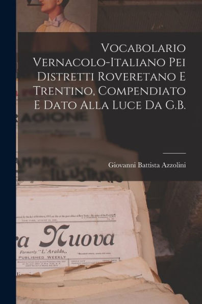 Vocabolario Vernacolo-Italiano Pei Distretti Roveretano E Trentino, Compendiato E Dato Alla Luce Da G.B. (Italian Edition)