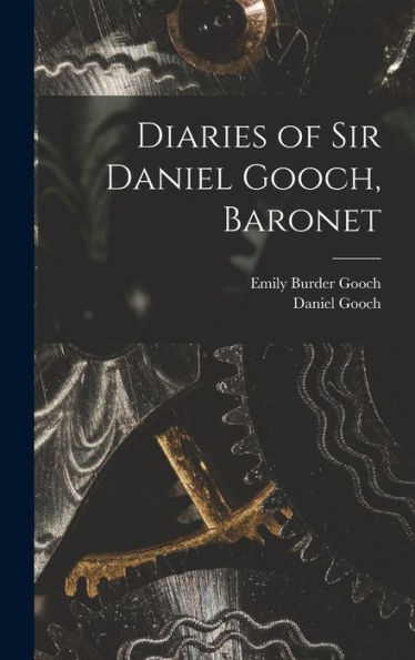 Diaries Of Sir Daniel Gooch, Baronet