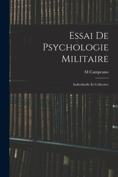 Essai De Psychologie Militaire: Individuelle Et Collective (French Edition)