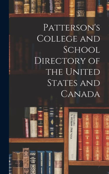 Patterson'S College And School Directory Of The United States And Canada