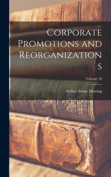 Corporate Promotions And Reorganizations; Volume 10
