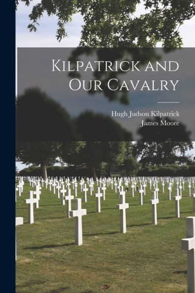 Kilpatrick And Our Cavalry