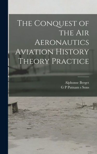 The Conquest Of The Air Aeronautics Aviation History Theory Practice