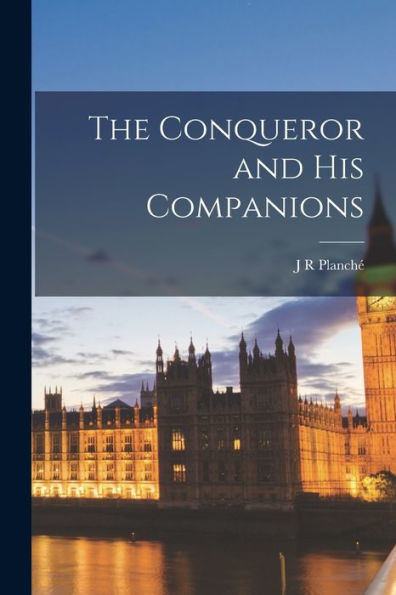 The Conqueror And His Companions