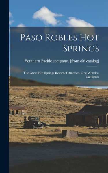 Paso Robles Hot Springs; The Great Hot Springs Resort Of America, One Wonder, California
