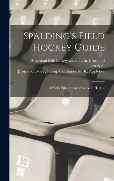 Spalding'S Field Hockey Guide; Official Publication Of The A. F. H. A. ..