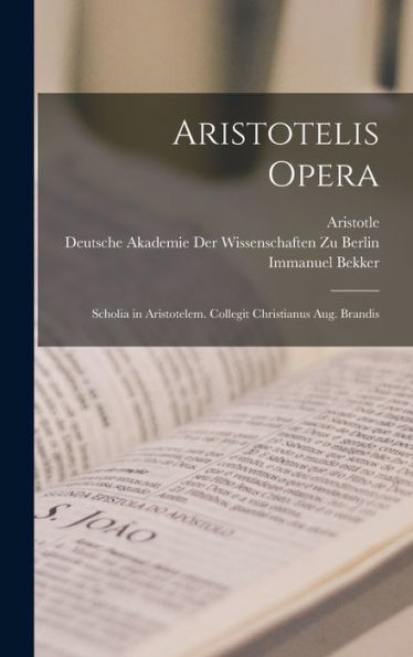 Aristotelis Opera: Scholia In Aristotelem. Collegit Christianus Aug. Brandis (Latin Edition)