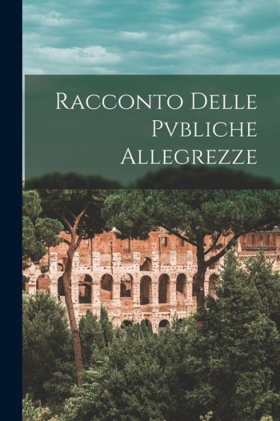Racconto Delle Pvbliche Allegrezze (Italian Edition)