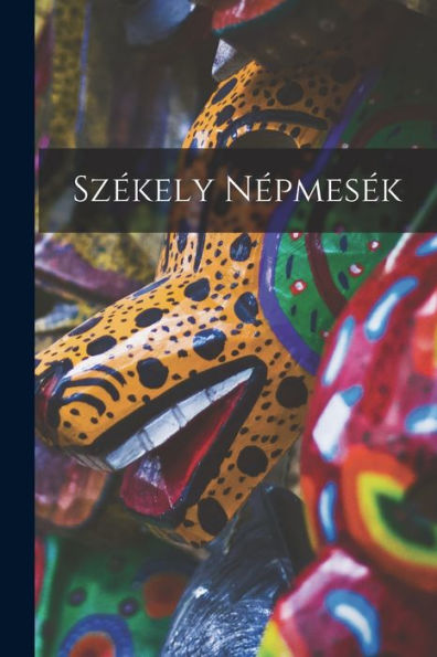 Székely Népmesék (Hungarian Edition)