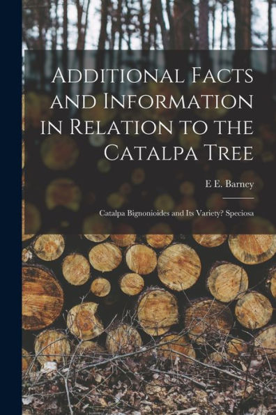 Additional Facts And Information In Relation To The Catalpa Tree: Catalpa Bignonioides And Its Variety? Speciosa