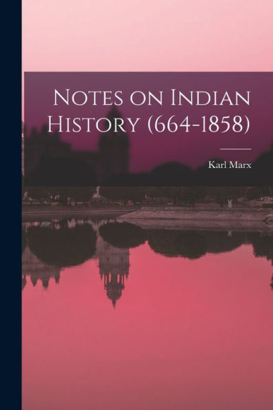 Notes On Indian History (664-1858)