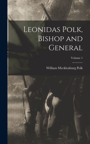 Leonidas Polk, Bishop And General; Volume 1