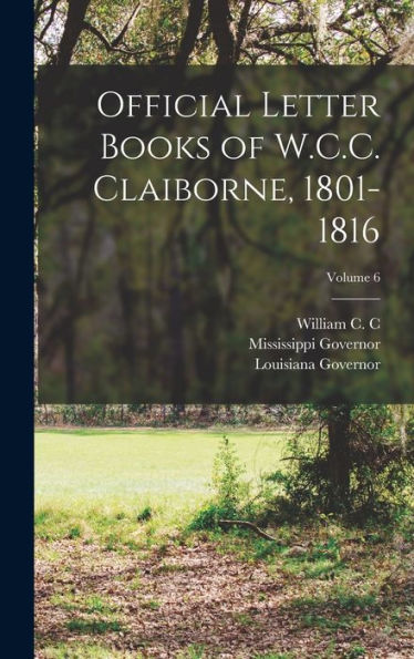 Official Letter Books Of W.C.C. Claiborne, 1801-1816; Volume 6