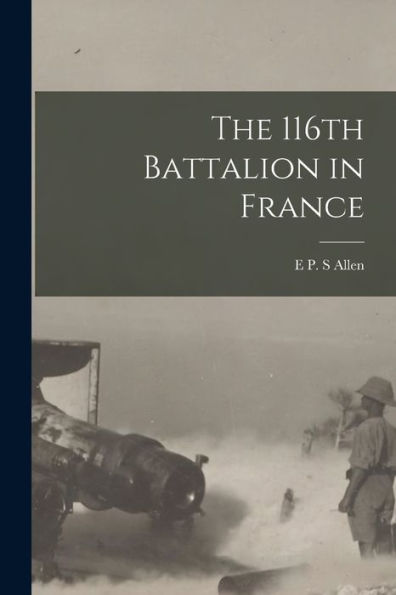 The 116Th Battalion In France