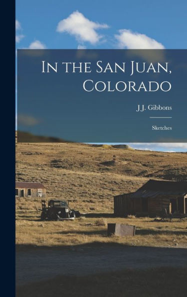 In The San Juan, Colorado: Sketches