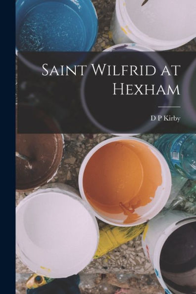Saint Wilfrid At Hexham | D. P. Kirby | 9781016848633 | ReComparo.com