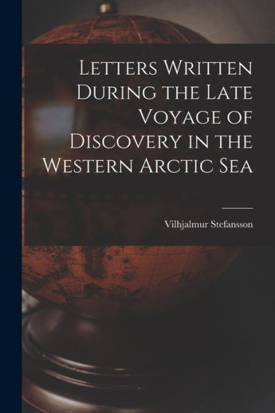 Letters Written During The Late Voyage Of Discovery In The Western Arctic Sea