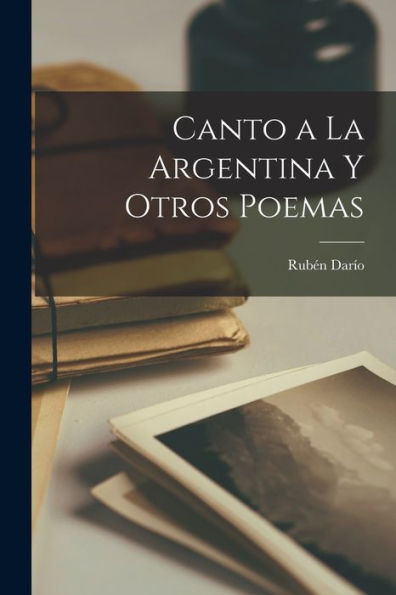 Canto A La Argentina Y Otros Poemas (Spanish Edition)
