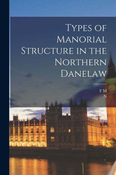 Types Of Manorial Structure In The Northern Danelaw