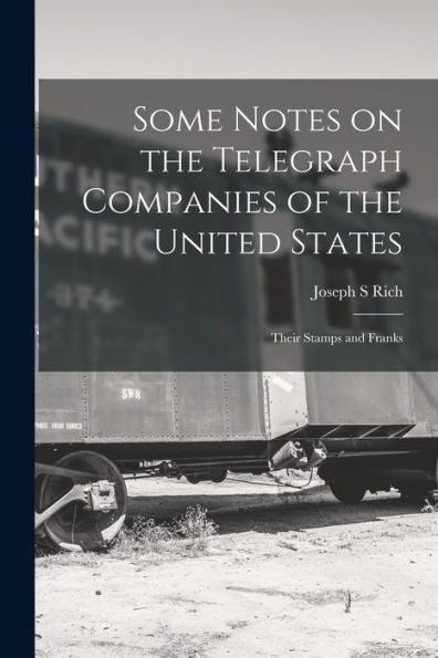 Some Notes On The Telegraph Companies Of The United States; Their Stamps And Franks