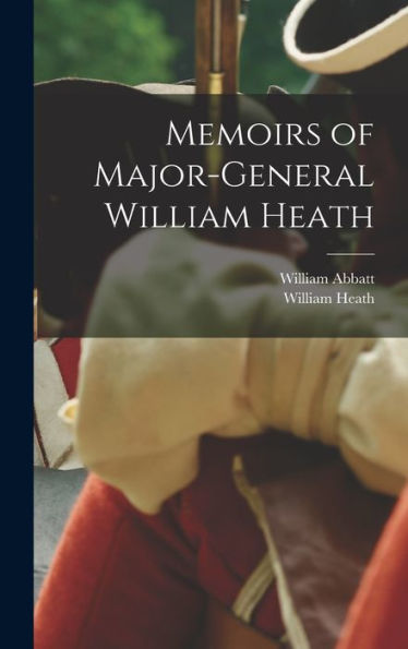 Memoirs Of Major-General William Heath