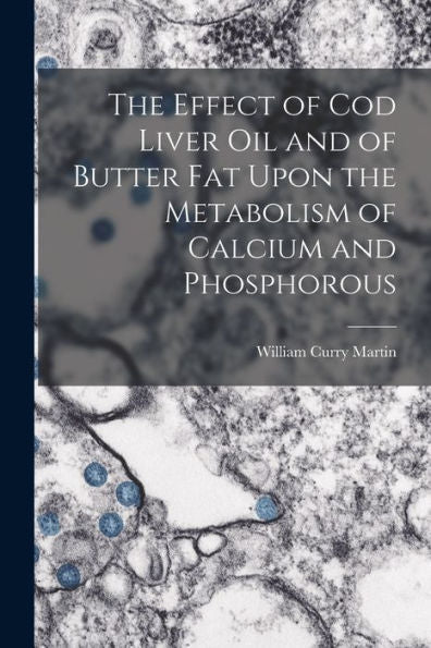 The Effect Of Cod Liver Oil And Of Butter Fat Upon The Metabolism Of Calcium And Phosphorous