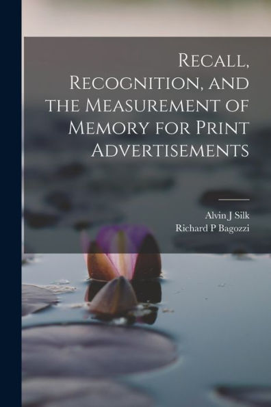 Recall, Recognition, And The Measurement Of Memory For Print Advertisements